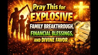 This Powerful Prayer Will Bring Extraordinary Family Success, Prosperity, and Breakthrough