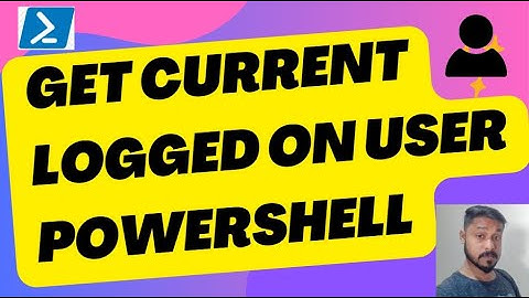 How to get current logged on user PowerShell