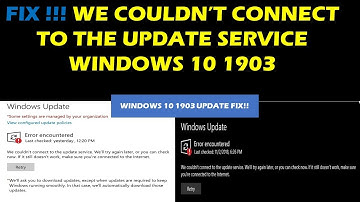 FIX !!! We couldn’t connect to the update service windows 10 1903