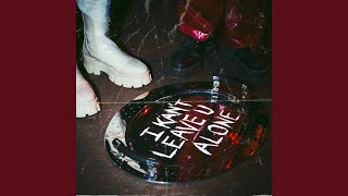 I KAN'T LEAVE U ALONE