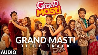 Grand Masti (Title Track) Full Audio | Riteish Deshmukh, Vivek Oberoi, Aftab Shivdasani