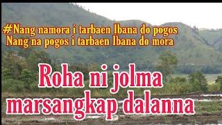 NANG NAMORA I TARBAEN IBANA DI POGOS || Roha ni jolma marsangkap dalanna #RohanijolmaMarsangkapdalan