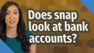 Does snap look at bank accounts?