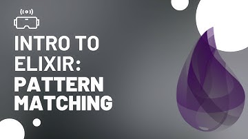 Intro to Elixir Programming: Pattern Matching