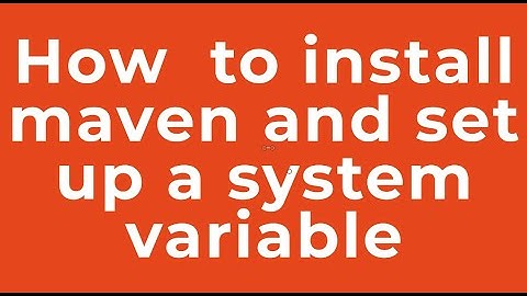 How  to install maven and set up a system variable