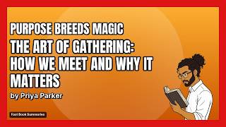The Art of Gathering Book Summary - Authored by: Priya Parker