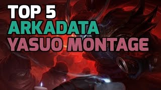Top 5 Arkadata Yasuo Montage - Arkadata Outplays Compilation