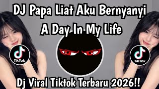 DJ PAPA LIAT AKU BERNYANYI TREND A DAY IN MY LIFE VIRAL TIKTOK TERBARU 2026 !