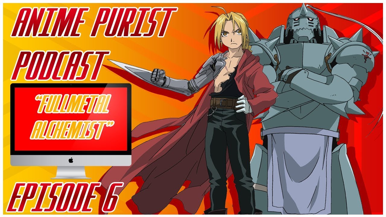ANIME PURIST PODCAST || FULLMETAL ALCHEMIST || EPISODE 6