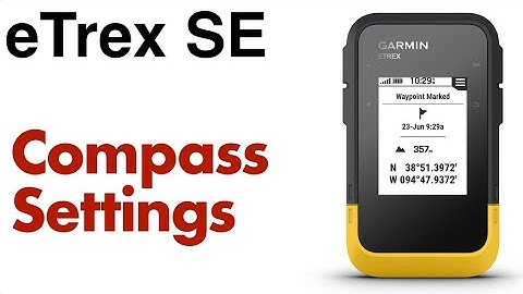 Garmin eTrex SE - How To Calibrate Compass And Settings