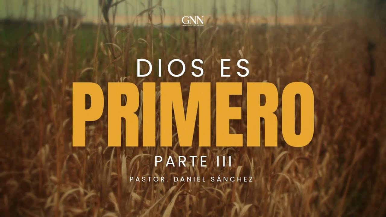 "Dios es primero" Pt. III - Ps. Daniel Sánchez
