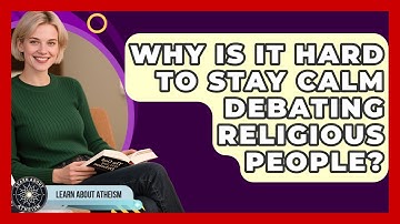 Why Is It Hard To Stay Calm Debating Religious People? - Learn About Atheism