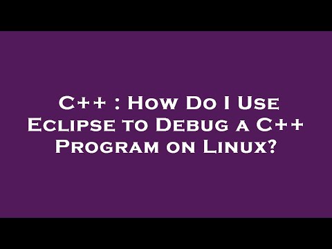 C++ : How Do I Use Eclipse to Debug a C++ Program on Linux?