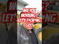 ARE YOU WORKING? LET’S F*CK*NG GO!!