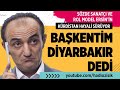 OYUNCU ERSİN KORKUT'UN BAŞKENTİ DİYARBAKIRMIŞ!