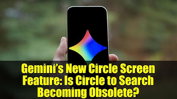 Gemini’s New Circle Screen Feature: Is Circle to Search Becoming Obsolete?