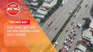 KHAI THÁC QUỸ ĐẤT HAI BÊN ĐƯỜNG VÀNH ĐAI 3 TP.HCM