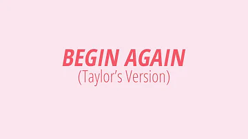 [LYRICS] BEGIN AGAIN (Taylor's Version) -  Taylor Swift
