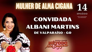 EP.14 - MULHER DE ALMA CIGANA COM ALBANI MARTINS