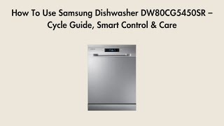 How To Use Samsung Dishwasher DW80CG5450SR – Cycle Guide, Smart Control & Care