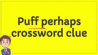 Puff perhaps crossword clue