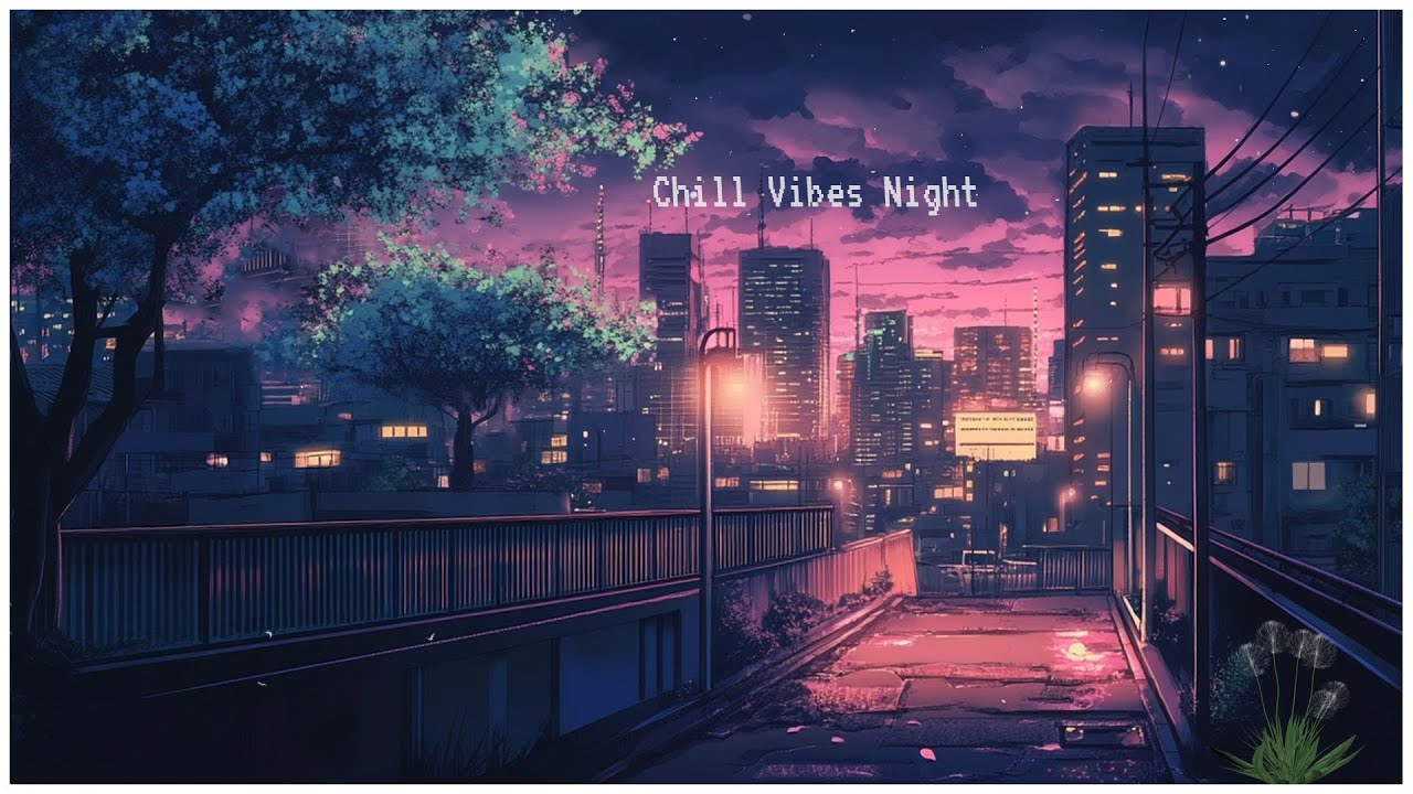 Chill Vibes Night 🌜 Lofi Hip Hop Radio [ Chill Beats To Relax Study To ...