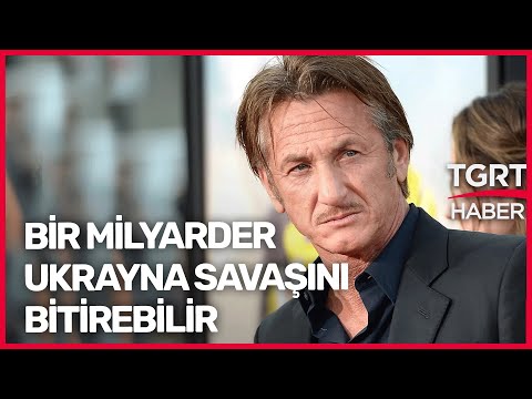 ABD&rsquo;li Film Yıldızı Sean Penn&rsquo;den Milyarderlere Çağrı: Ukrayna İçin Savaş Uçağı Alın