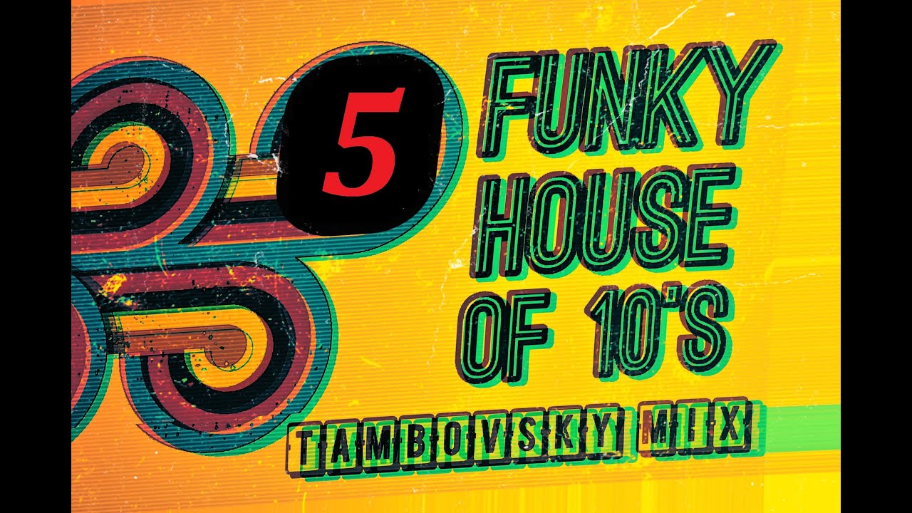 Funky House Of 10's (Tambovsky Mix 5) - YouTube