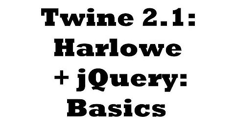 Twine 2.1: Harlowe + jQuery: Basics