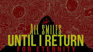 For Eternity | All Smiles Until I return