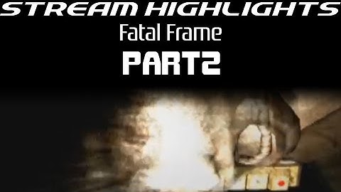 Stream Highlights: Fatal Frame (PS2): Part 2