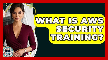 What Is AWS Security Training? - Learn As An Adult