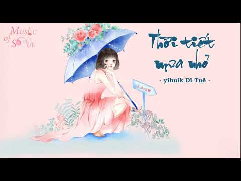 [Vietsub + Pinyin] Thời Tiết Mưa Nhỏ - yihuik Dĩ Tuệ || 小雨天氣 - yihuik苡慧/ 嘿人李逵Noisemakers/ 十七草