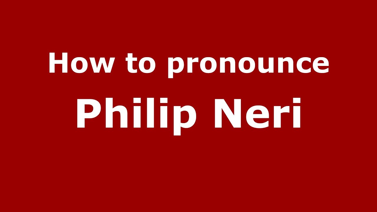 How to pronounce Philip Neri (Italian/Italy) YouTube