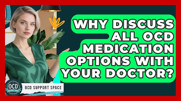Why Discuss All OCD Medication Options With Your Doctor? - OCD Support Space