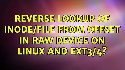 Reverse lookup of inode/file from offset in raw device on linux and ext3/4? (2 Solutions!!)