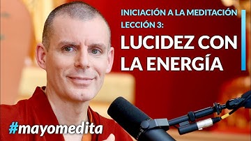 Iniciación a la Meditación | Lama Rinchen Gyaltsen - Sesión 3: Lucidez con la Energía