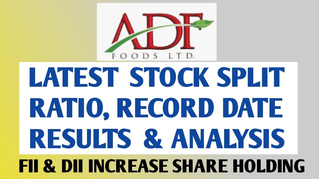 ADF Foods Stock Split Ratio, Record Date, Results and analysis, ADF Foods Stock Split news today