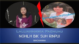 Bihchianna | Nghilh bik suh Rinpui | Lallianmawia Pachuau