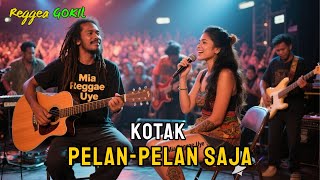 KOTAK - Pelan Pelan Saja 🌴🔥 Reggae Gokil🌴 Chill Musik 🎶 Cover Mia Reggae Uye