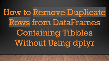 How to Remove Duplicate Rows from DataFrames Containing Tibbles Without Using dplyr