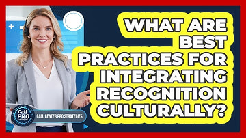 What Are Best Practices For Integrating Recognition Culturally?