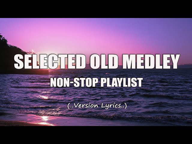 Selected Old Medley (Lyrics) Non-Stop Playlist class=