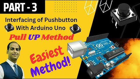 Interfacing of Pushbutton with Arduino using Pull UP method - Part 3