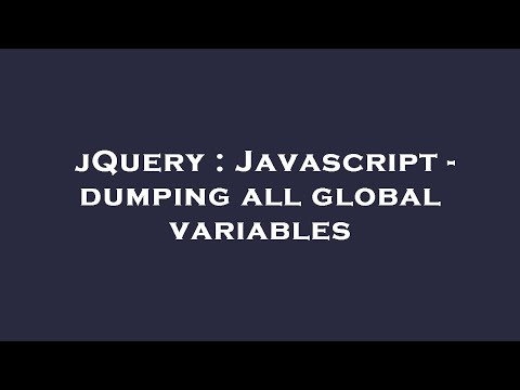 jQuery : Javascript - dumping all global variables