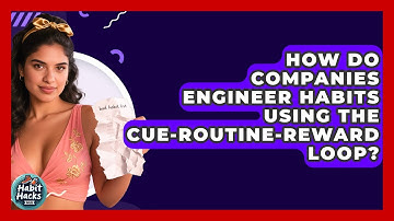 How Do Companies Engineer Habits Using The Cue-Routine-Reward Loop? - Habit Hacks Hub