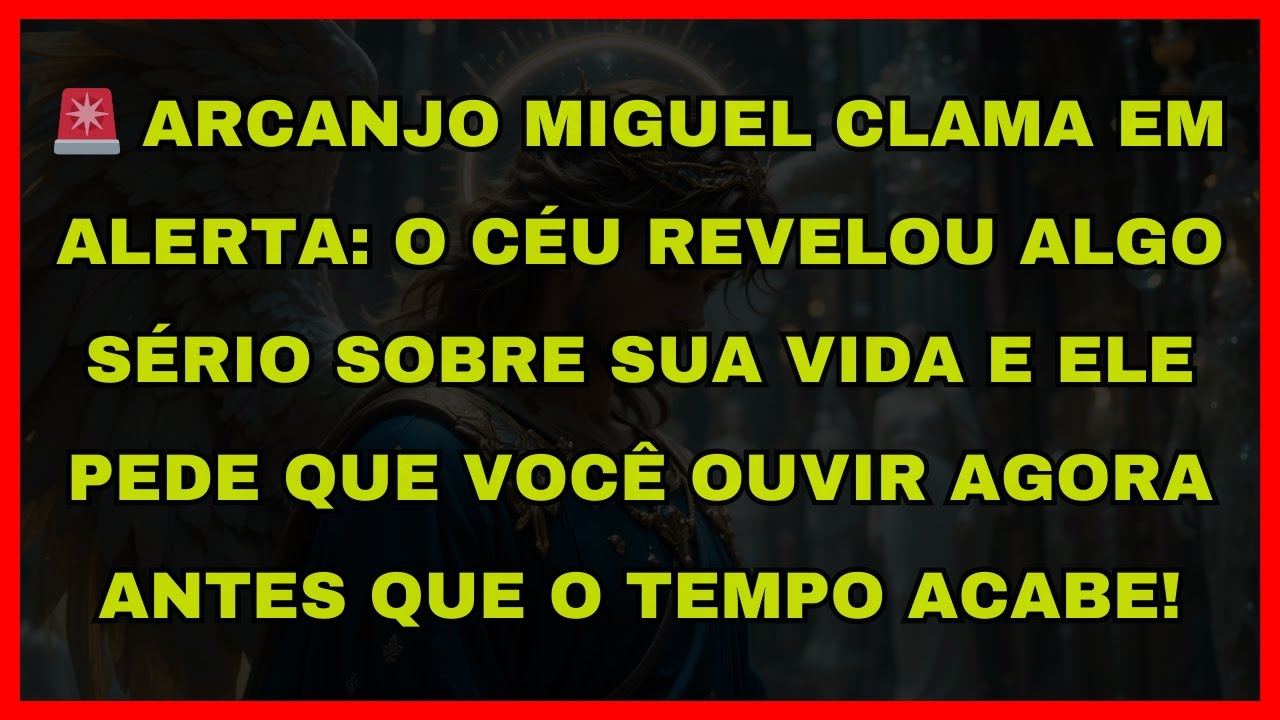 🚨 ARCANJO MIGUEL CLAMA EM ALERTA: O CÉU REVELOU ALGO SÉRIO SOBRE SUA VIDA E ELE PEDE QUE VOCÊ OUVIR