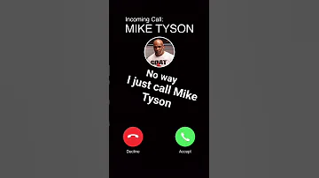I just call Mike Tyson