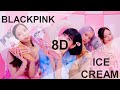 BLACKPINK Ice Cream With Selena Gomez 8D USE HEADPHONE BLACKPINK Ice Cream With Selena Gomez 8D USE HEADPHONE