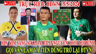 🔴TRỰC TIẾP 15/5: HLV KIM LOẠI BỎ FILIP NGUYỄN, TRIỆU TẬP VĂN LÂM VÀ BÙI TIẾN DŨNG TRỞ LẠI ĐTVN